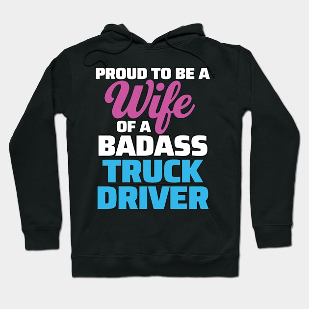 Proud to be a Wife of a Badass Truck Driver Hoodie by zeeshirtsandprints